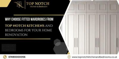 Why choose fitted wardrobes from Top Notch kitchens and bedrooms for your home renovation