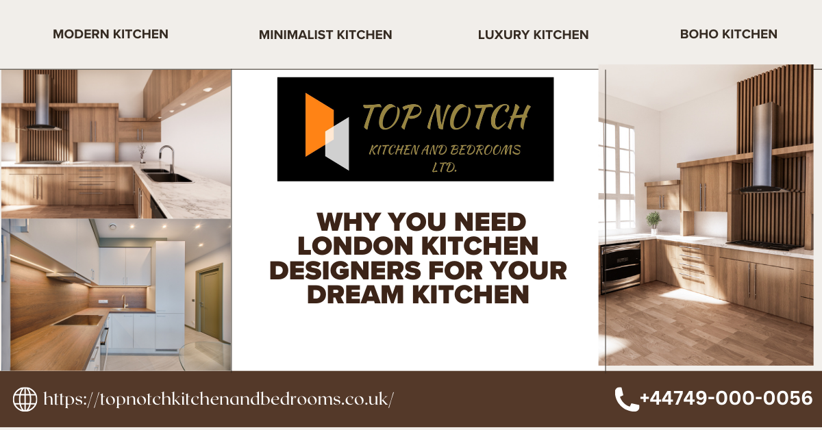 Why You Need London Kitchen Designers for Your Dream Kitchen | topnotchkitchenandbedrooms